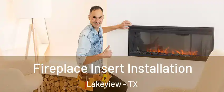 Fireplace Insert Installation Lakeview - TX