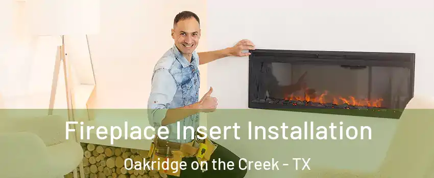 Fireplace Insert Installation Oakridge on the Creek - TX