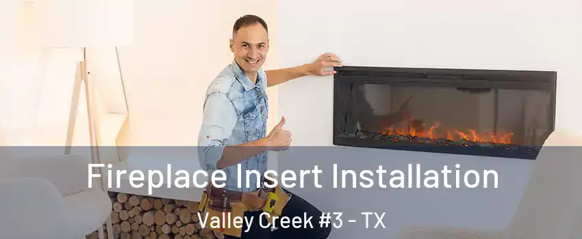 Fireplace Insert Installation Valley Creek #3 - TX