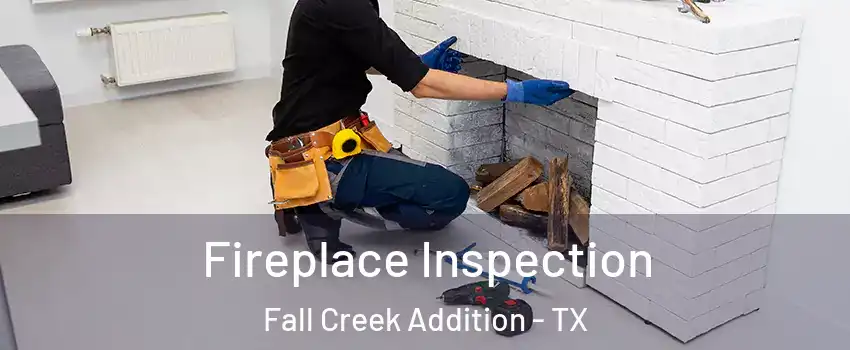 Fireplace Inspection Fall Creek Addition - TX