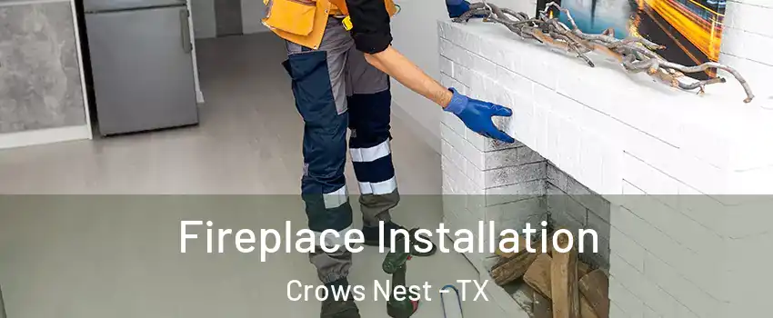 Fireplace Installation Crows Nest - TX