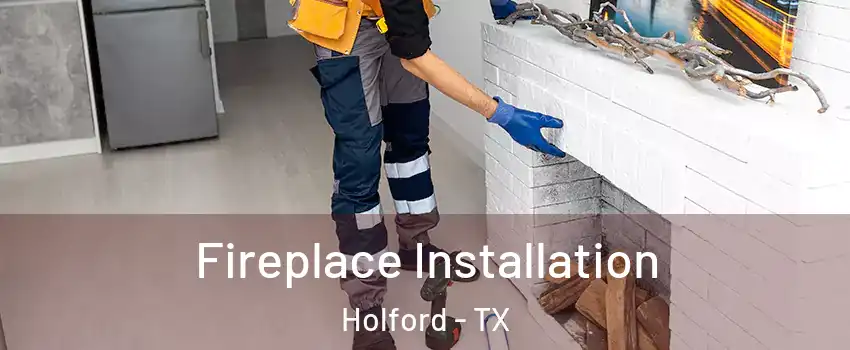 Fireplace Installation Holford - TX