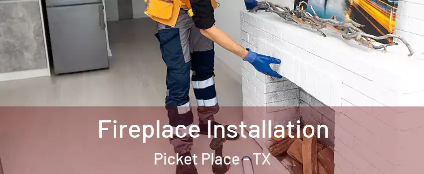 Fireplace Installation Picket Place - TX