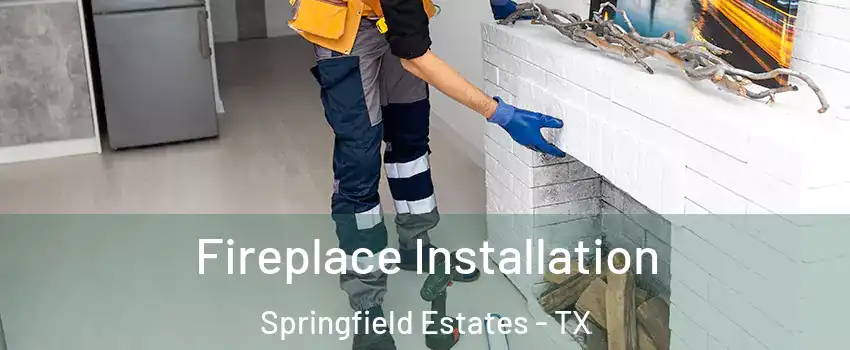 Fireplace Installation Springfield Estates - TX