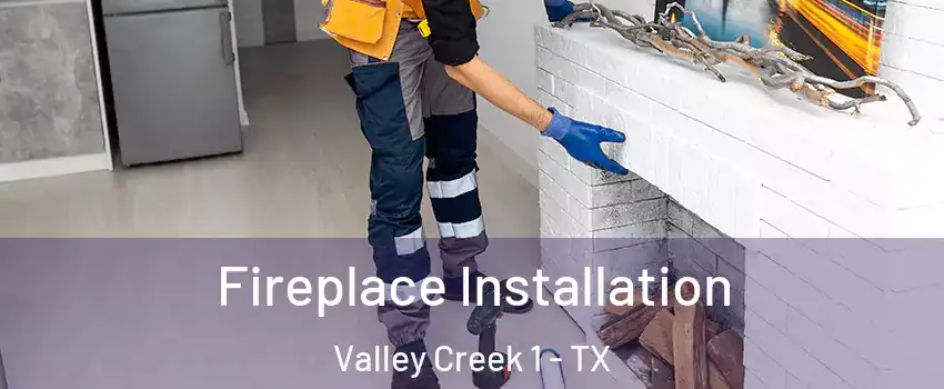 Fireplace Installation Valley Creek 1 - TX