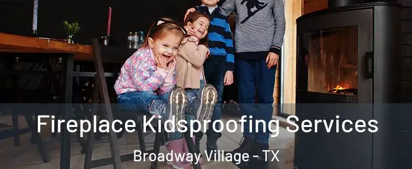 Fireplace Kidsproofing Services Broadway Village - TX