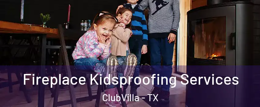 Fireplace Kidsproofing Services ClubVilla - TX