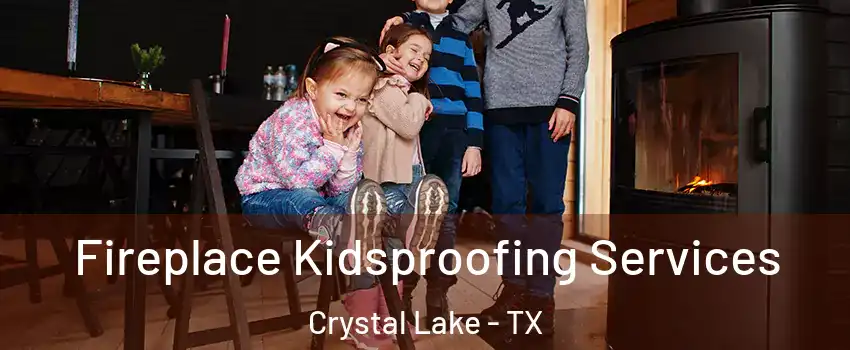 Fireplace Kidsproofing Services Crystal Lake - TX