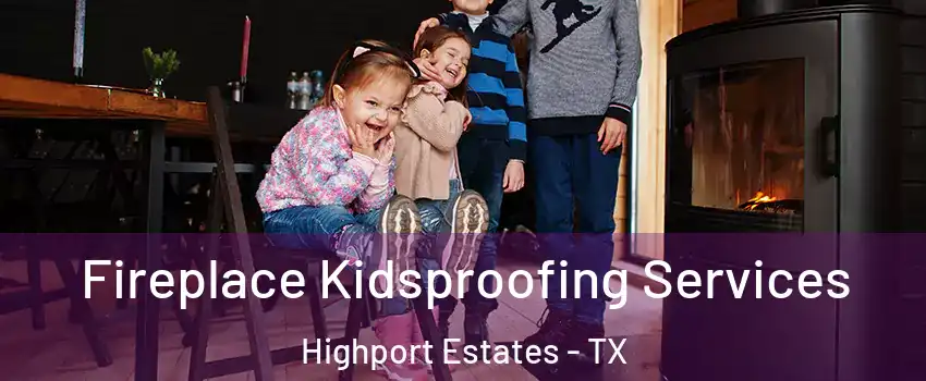 Fireplace Kidsproofing Services Highport Estates - TX