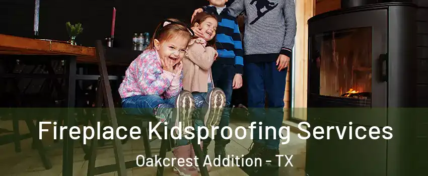 Fireplace Kidsproofing Services Oakcrest Addition - TX