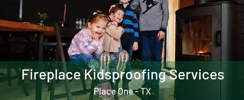 Fireplace Kidsproofing Services Place One - TX