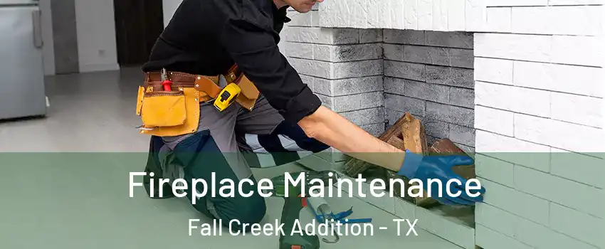 Fireplace Maintenance Fall Creek Addition - TX