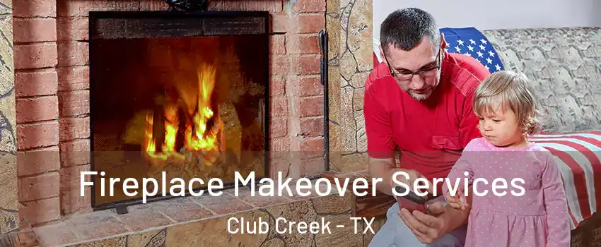 Fireplace Makeover Services Club Creek - TX