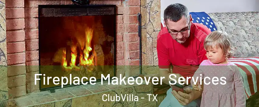 Fireplace Makeover Services ClubVilla - TX