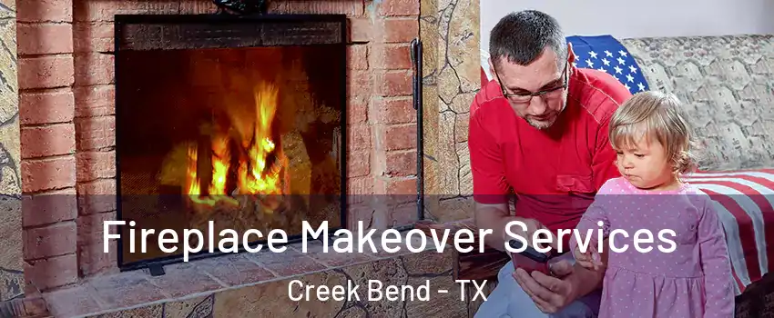 Fireplace Makeover Services Creek Bend - TX