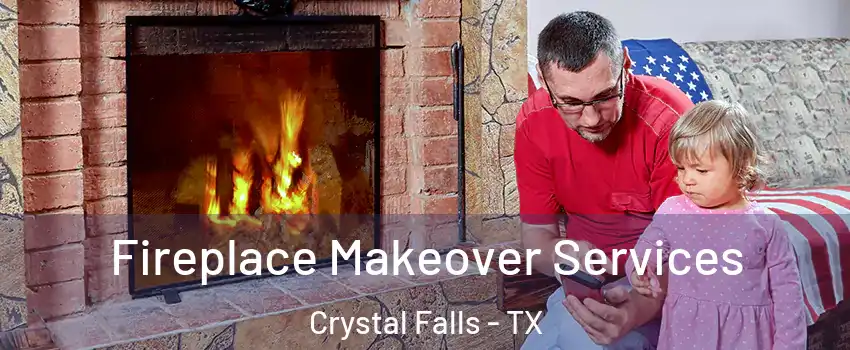 Fireplace Makeover Services Crystal Falls - TX