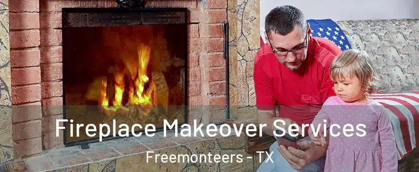 Fireplace Makeover Services Freemonteers - TX