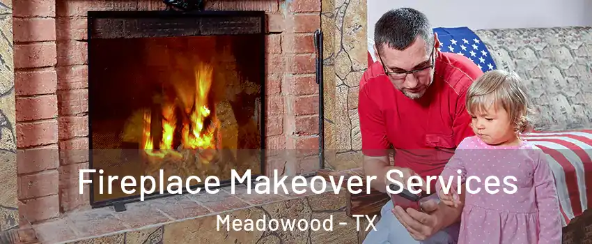 Fireplace Makeover Services Meadowood - TX