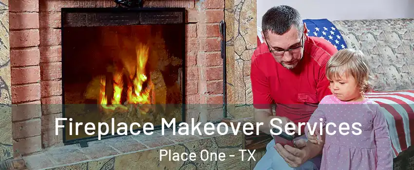 Fireplace Makeover Services Place One - TX