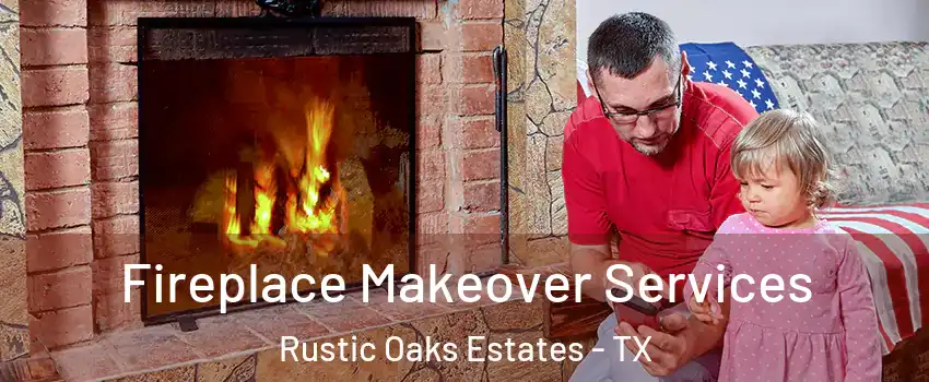 Fireplace Makeover Services Rustic Oaks Estates - TX