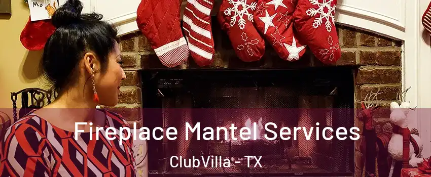 Fireplace Mantel Services ClubVilla - TX