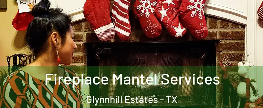 Fireplace Mantel Services Glynnhill Estates - TX