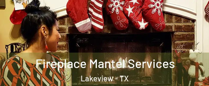 Fireplace Mantel Services Lakeview - TX