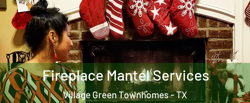 Fireplace Mantel Services Village Green Townhomes - TX