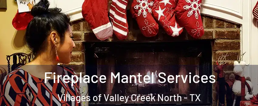 Fireplace Mantel Services Villages of Valley Creek North - TX