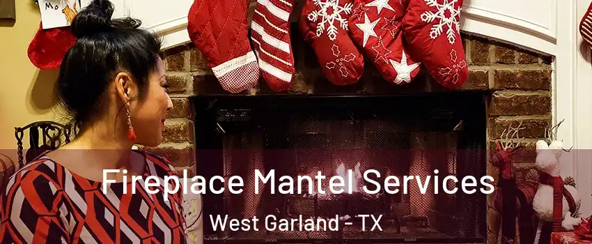 Fireplace Mantel Services West Garland - TX