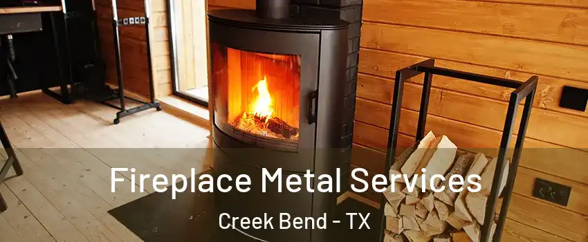 Fireplace Metal Services Creek Bend - TX