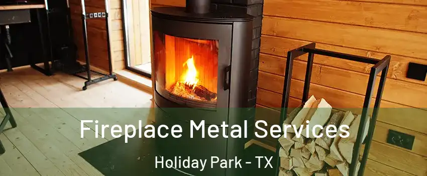 Fireplace Metal Services Holiday Park - TX