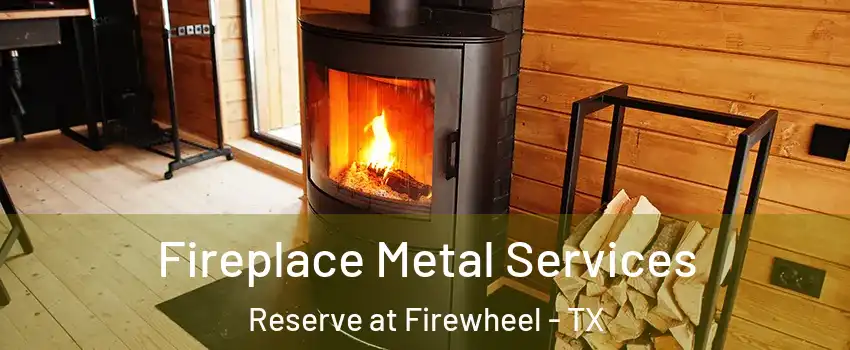 Fireplace Metal Services Reserve at Firewheel - TX