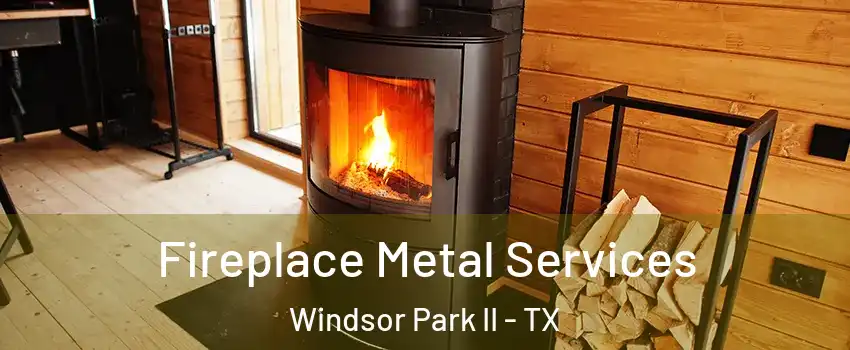 Fireplace Metal Services Windsor Park II - TX