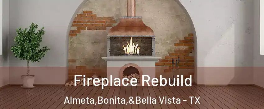 Fireplace Rebuild Almeta,Bonita,&Bella Vista - TX