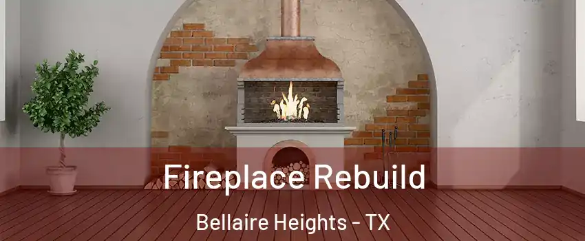 Fireplace Rebuild Bellaire Heights - TX