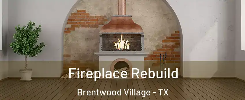 Fireplace Rebuild Brentwood Village - TX