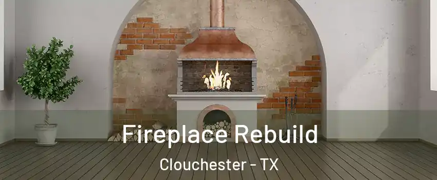 Fireplace Rebuild Clouchester - TX