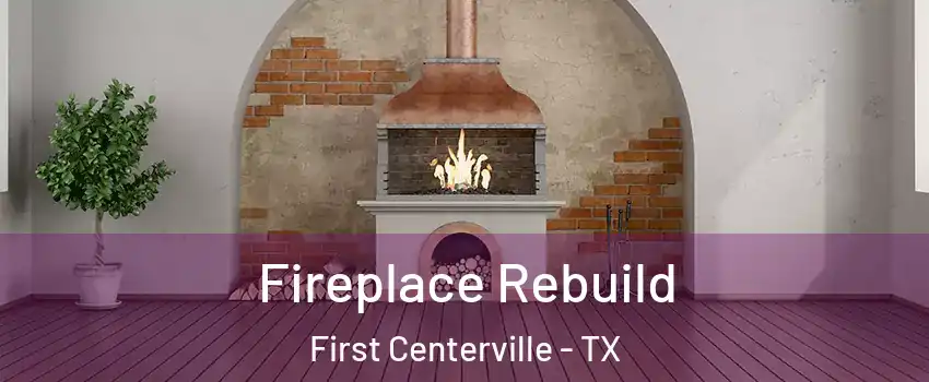 Fireplace Rebuild First Centerville - TX