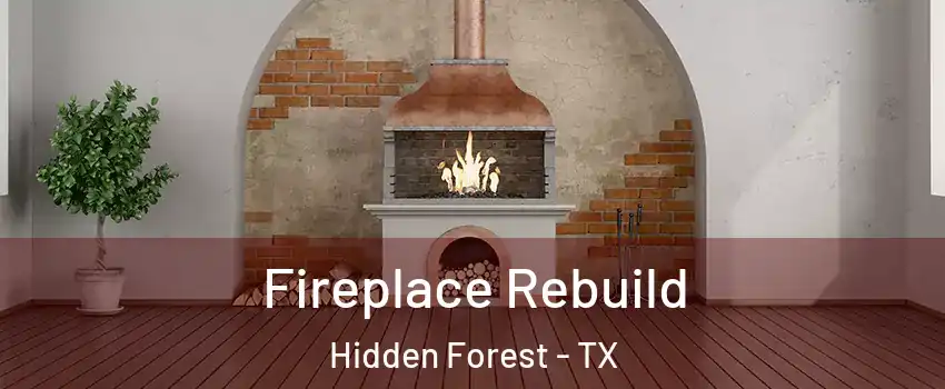 Fireplace Rebuild Hidden Forest - TX