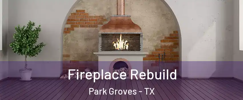 Fireplace Rebuild Park Groves - TX