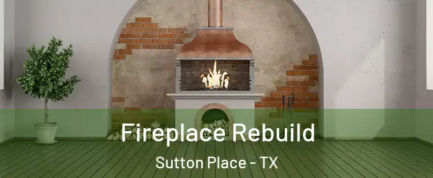 Fireplace Rebuild Sutton Place - TX