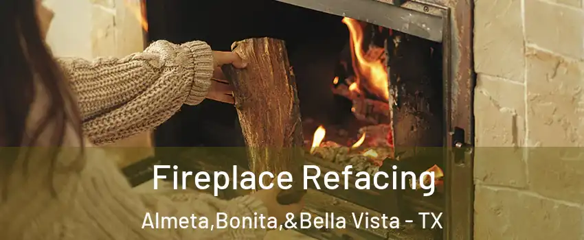 Fireplace Refacing Almeta,Bonita,&Bella Vista - TX