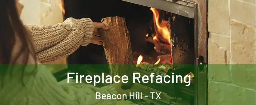 Fireplace Refacing Beacon Hill - TX