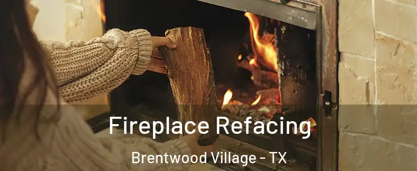 Fireplace Refacing Brentwood Village - TX