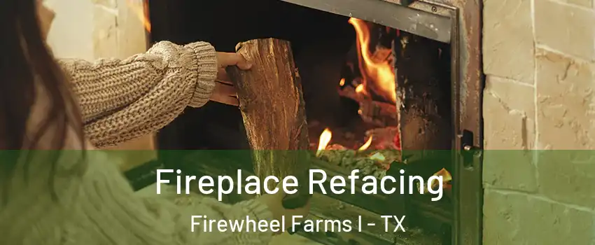 Fireplace Refacing Firewheel Farms I - TX