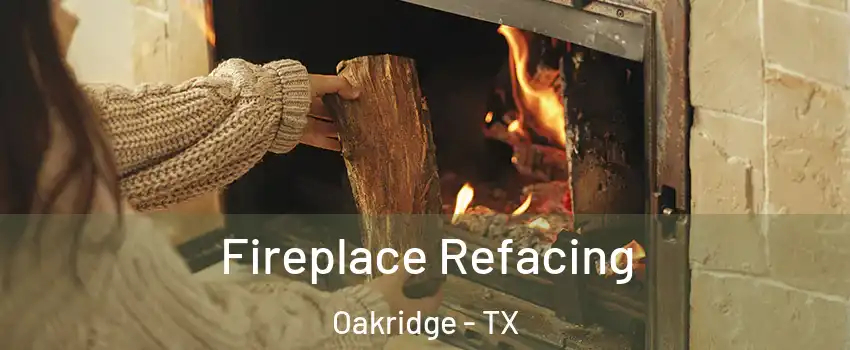 Fireplace Refacing Oakridge - TX