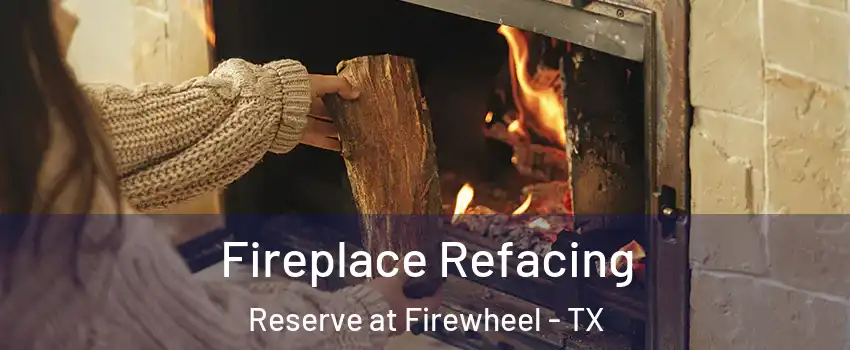 Fireplace Refacing Reserve at Firewheel - TX