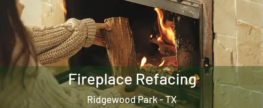 Fireplace Refacing Ridgewood Park - TX