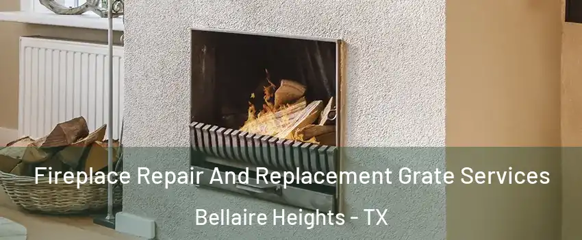 Fireplace Repair And Replacement Grate Services Bellaire Heights - TX